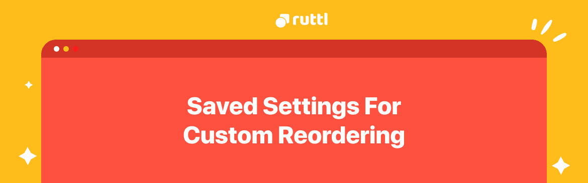Saved Settings For Custom Reordering